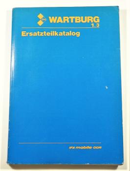 Ersatzteilkatalog / Ersatzteilliste für IFA WARTBURG 1.3 - 1.Ausgabe 1989